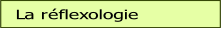 La réflexologie.